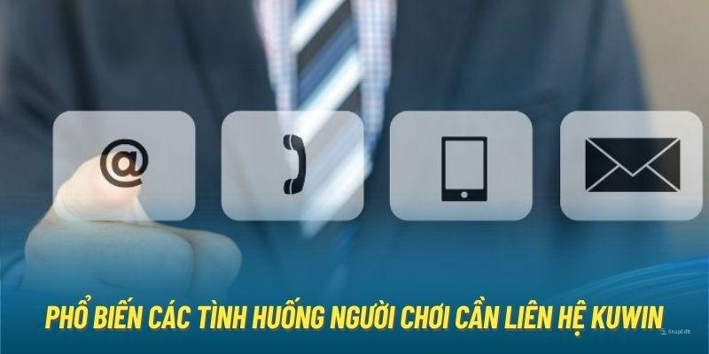 Các tình huống phổ biến cần liên hệ KUWIN